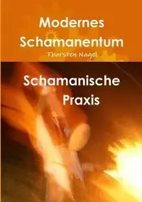 Schamanische Praxis - Nagel Thorsten