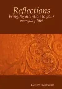 Reflections - bringing attention to your everyday life! - Steinmann Désirée