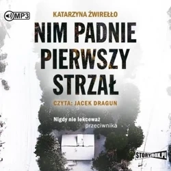 Nim padnie pierwszy strzał audiobook - Katarzyna Żwirełło