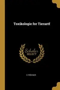 Toxikologie for Tieraztf - Fröhner E