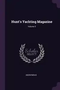 Hunt's Yachting Magazine; Volume 5 - Anonymous