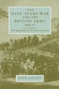 The Nine Years' War and the British army 1688-97 - John Childs