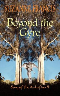 Beyond the Gyre [Song of the Arkafina #4] - Suzanne Francis
