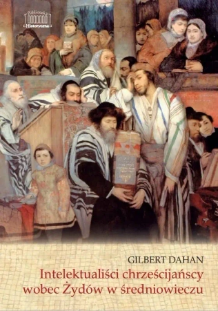 Intelektualiści chrześcijańscy wobec Żydów... - Gilbert Dahan