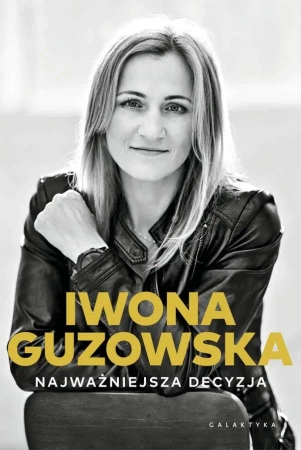 Najważniejsza decyzja. Autobiografia - Iwona Guzowska