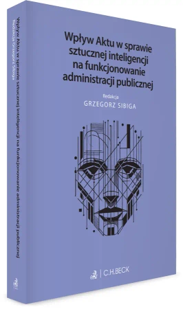 Wpływ Aktu w sprawie sztucznej inteligencji na funkcjonowanie administracji publicznej - praca zbiorowa