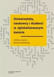 Uniwersytety, naukowcy i studenci w zglobalizowanym świecie - Siemieńska Renata