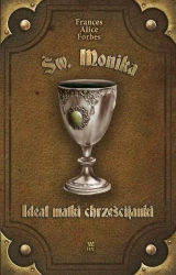 Ideał matki chrześcijanki. Św. Monika - Frances Alice Forbes