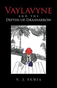 Vaylavyne and the Depths of Drasharrow - Femia N. J.