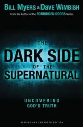The Dark Side of the Supernatural, Revised and Expanded Edition - Bill Myers