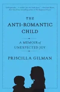 Anti-Romantic Child, The - Priscilla Gilman