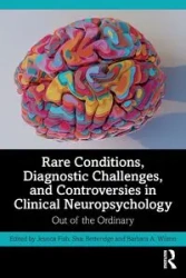 Rare Conditions, Diagnostic Challenges, and Controversies in Clinical Neuropsychology - Fish Jessica