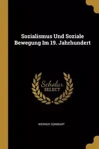 Sozialismus Und Soziale Bewegung Im 19. Jahrhundert - Werner Sombart
