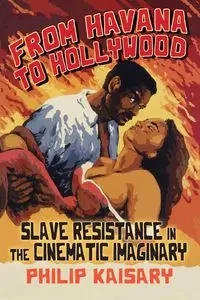 From Havana to Hollywood - Philip Kaisary