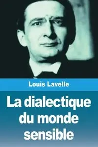 La dialectique du monde sensible - Lavelle Louis