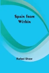 Spain from Within - Rafael Shaw