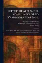 Letters of Alexander Von Humboldt to Varnhagen Von Ense. - Alexander von Humboldt