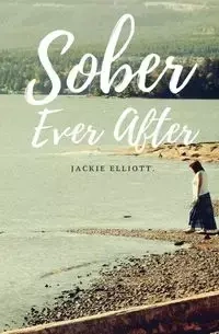 Sober Ever After - Elliott Jackie