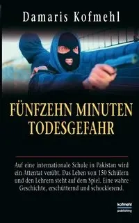 Fünfzehn Minuten Todesgefahr - Damaris Kofmehl