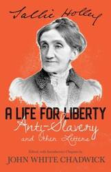 A Life for Liberty - Anti-Slavery and Other Letters - Holley Sallie