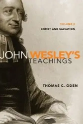 John Wesley's Teachings, Volume 2 - Thomas C. Oden