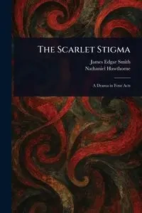 The Scarlet Stigma - James Edgar Smith