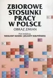 Zbiorowe stosunki pracy w Polsce - Kozek Wiesława, Kulpińska Jolanta