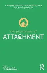 The Psychology of Attachment - Robbie Duschinsky, Granqvist Pehr, Tommie Forslund