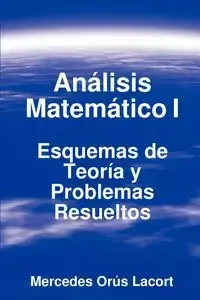 Análisis Matemático I - Esquemas de Teoría y Problemas Resueltos - Mercedes Lacort Orús