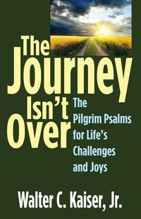 The Journey Isn't Over - Walter C. Kaiser Jr.