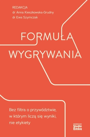 Formuła wygrywania. Bez filtra o przywództwie, w którym liczą się wyniki, nie etykiety - Anna Kieszkowska-Grudny