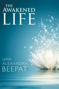 The Awakened Life - Alexandra Beepat Uma