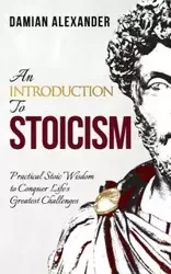 An Introduction to Stoicism - Alexander Damian