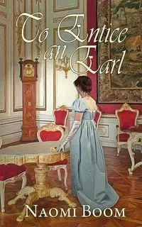 To Entice an Earl - Naomi Boom
