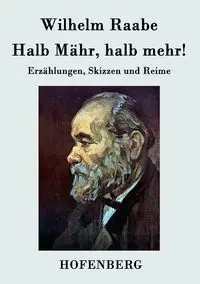 Halb Mähr, halb mehr! - Wilhelm Raabe