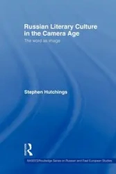 Russian Literary Culture in the Camera Age - Stephen Hutchings