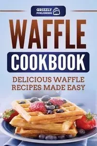 Waffle Cookbook - Publishing Grizzly