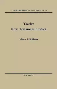 Twelve New Testament Studies - John Robinson