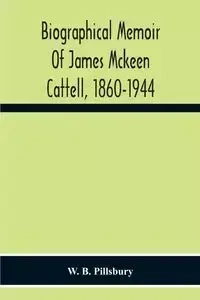 Biographical Memoir Of James Mckeen Cattell, 1860-1944 - B. Pillsbury W.