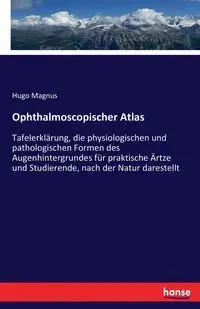 Ophthalmoscopischer Atlas - Hugo Magnus