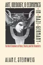 Art, Ideology, and Economics in Nazi Germany - Alan E. Steinweis