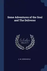 Some Adventures of the Soul and The Deliverer - Verschoyle C. M.