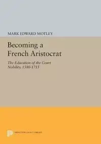 Becoming a French Aristocrat - Mark Edward Motley