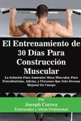 El Entrenamiento de 30 Días Para Construcción Muscular - Joseph Correa