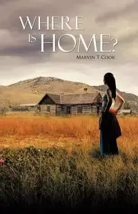 Where Is Home? - Cook Marvin T.