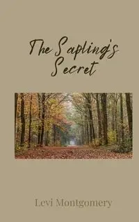 The Sapling's Secret - Levi Montgomery