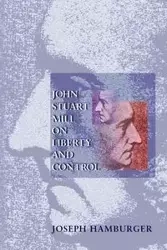 John Stuart Mill on Liberty and Control - Joseph Hamburger
