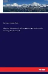 Allgemeine Witterungskunde nach dem gegenwartigen Standpunkte der meterologischen Wissenschaft - Joseph Klein Hermann