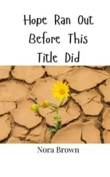 Hope Ran Out Before This Title Did - Nora Brown