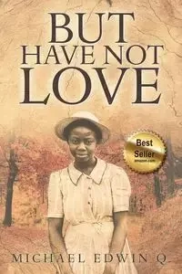 But Have Not Love - Q. Michael Edwin